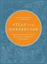 Atlas of the Unexpected Haphazard discoveries chance places and unimaginable destinations