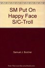 SM Put On Happy Face S/CTroll