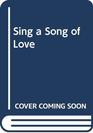 Sing a Song of Love