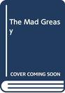 The Mad Greasy