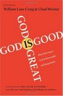 God Is Great, God Is Good: Why Believing in God Is Reasonable & Responsible