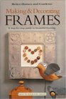 Making  Decorating Frames A StepByStep Guide to Beautiful Framing
