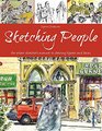 Sketching People An Urban Sketcher's Manual to Drawing Figures and Faces