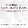 Closing the Courthouse Door How Your Constitutional Rights Became Unenforceable