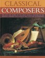 Classical Composers A guide to the lives and works of the great composers from the Medieval Baroque and Classical eras
