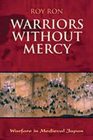 Warriors Without Mercy Warfare in Medieval Japan
