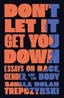 Don't Let It Get You Down Essays on Race Gender and the Body