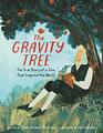 The Gravity Tree The True Story of a Tree That Inspired the World