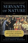 Servants of Nature A History of Scientific Institutions Enterprises and Sensibilities