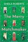 The Merry Matchmaker: A Novel