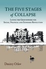 The Five Stages of Collapse: Laying the Groundwork for Social, Political, and Economic Revolution