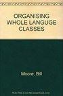Organizing the Whole Language Classroom 1001 Practical Ideas for Teaching Language Arts