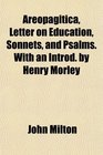 Areopagitica Letter on Education Sonnets and Psalms With an Introd by Henry Morley