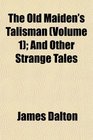 The Old Maiden's Talisman  And Other Strange Tales