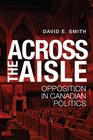Across the Aisle Opposition in Canadian Politics