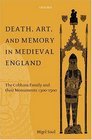 Death Art and Memory in Medieval England The Cobham Family and Their Monuments 13001500