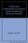 Choice and compromise A woman's guide to balancing family and career