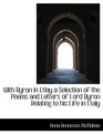 With Byron in Ltlay a Selection of the Poems and Letters of Lord Byron Relating to his Life in Ltaly