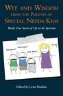 Wit and Wisdom from the Parents of Special Needs Kids Mostly True Stories of Life on the Spectrum