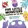 Five Little Monsters Jumping on the Bed A Fresh Take On The Classic Counting Book