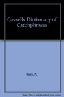 Cassells Dictionary of Catchphrases