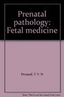 Prenatal pathology Fetal medicine