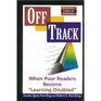 Off Track When Poor Readers Become Learning Disabled