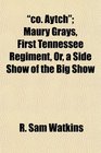 "co. Aytch"; Maury Grays, First Tennessee Regiment, Or, a Side Show of the Big Show