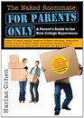 The Naked Roommate For Parents Only A Parent's Guide to the New College Experience Calling Not Calling Packing Preparing Problems Roommates  Matters when Your Child Goes to College