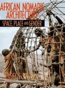 African Nomadic Architecture Space Place and Gender