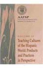 Teaching Cultures of the Hispanic World Products and Practices in Perspective  AATSP Professional Development Series Handbook Vol IV