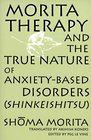 Morita Therapy and the True Nature of AnxietyBased Disorders