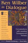 Ken Wilber in Dialogue Conversations with Leading Transpersonal Thinkers
