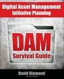 DAM Survival Guide Digital Asset Management Initiative Planning