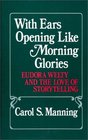With Ears Opening Like Morning Glories  Eudora Welty and the Love of Storytelling