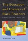 The Education and Careers of Black Teachers Changing Identities Changing Lives