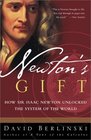 Newton's Gift How Sir Isaac Newton Unlocked the System of the World