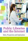 Public Libraries and the Internet Roles Perspectives and Implications