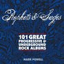 Prophets and Sages 101 Great Progressive and Underground Rock Albums 19671975