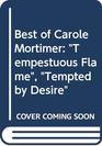 Best of Carole Mortimer Tempestuous Flame / Tempted by Desire