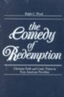 The Comedy of Redemption: Christian Faith and Comic Vision in Four American Novelists