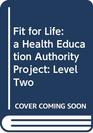 Fit for Life a Health Education Authority Project Level Two