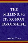 The Millennium  Its 500 Most Famous People