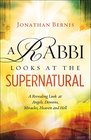 A Rabbi Looks at the Supernatural A Revealing Look at Angels Demons Miracles Heaven and Hell