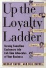 Up the Loyalty Ladder Turning Sometime Customers into FullTime Advocates of Your Business