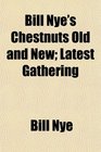 Bill Nye's Chestnuts Old and New Latest Gathering