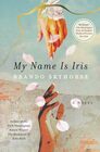 My Name Is Iris A Novel