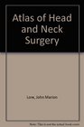 An atlas of head and neck surgery