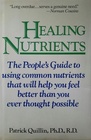 Healing Nutrients The People's Guide to Using Common Nutrients That Will Help You Feel Better Than You Ever Thought Possible