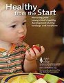 Healthy From The Start How Feeding Nurtures Your Young Child's Body Heart and Mind